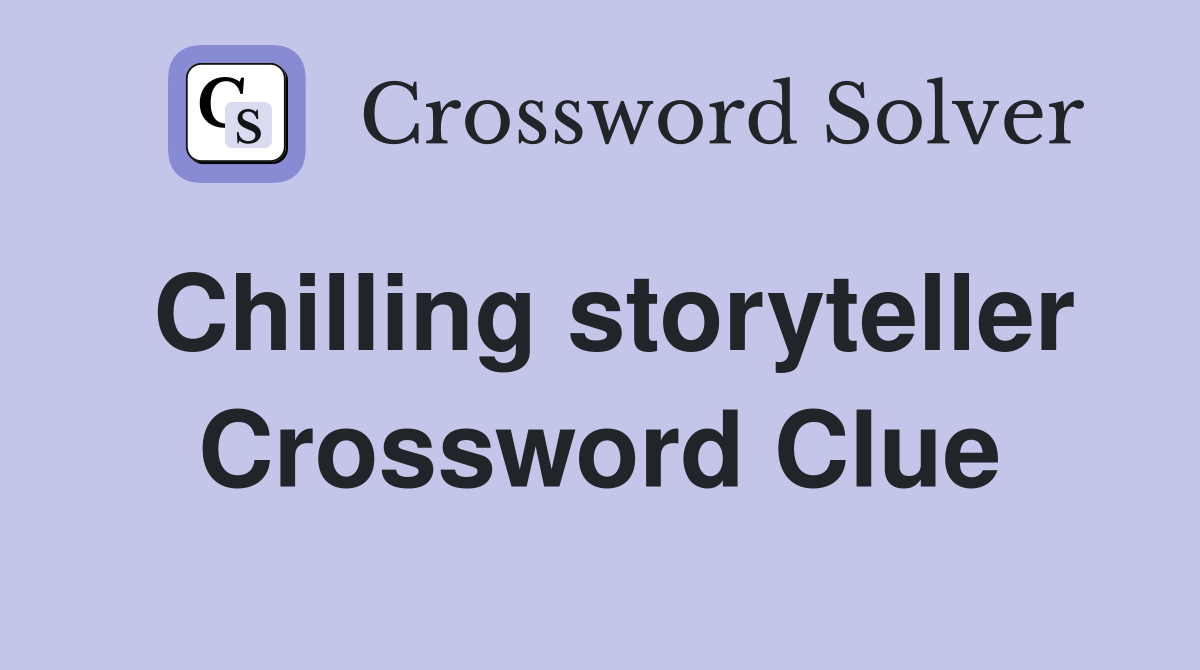 Chilling storyteller Crossword Clue