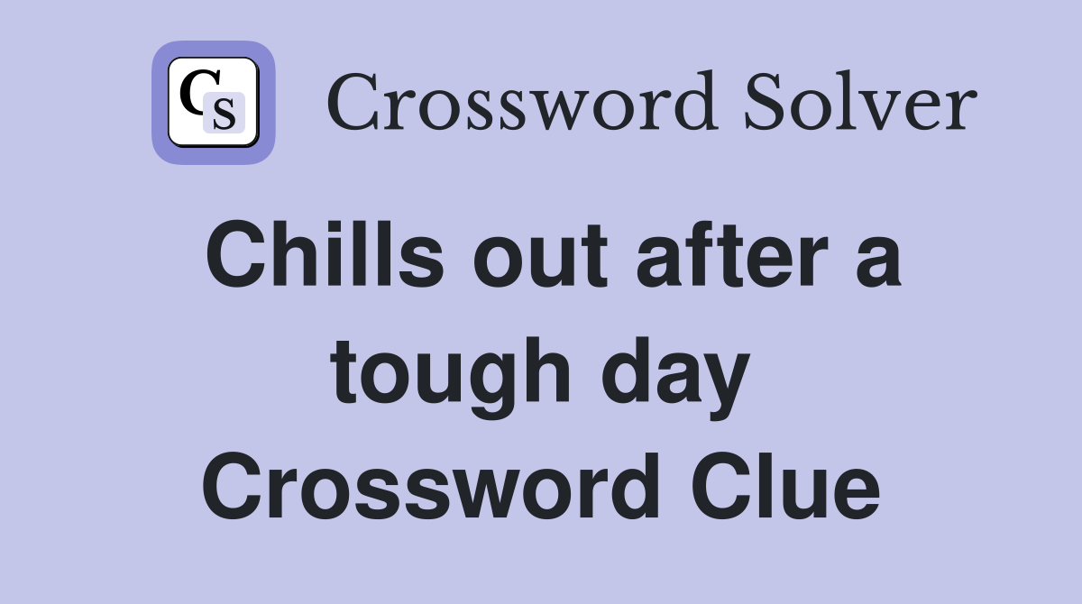 Chills out after a tough day Crossword Clue
