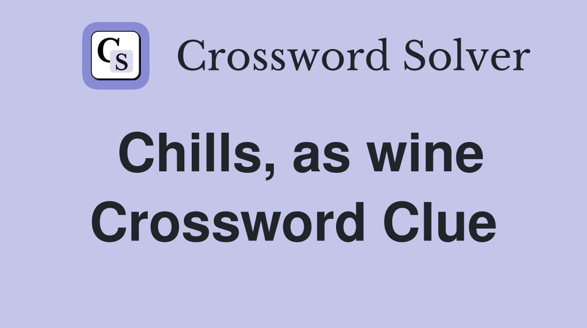 Chills, as wine Crossword Clue