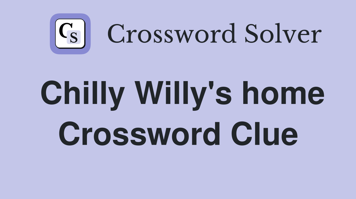 Chilly Willy's home Crossword Clue
