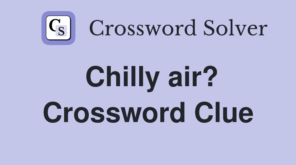 Chilly air? Crossword Clue