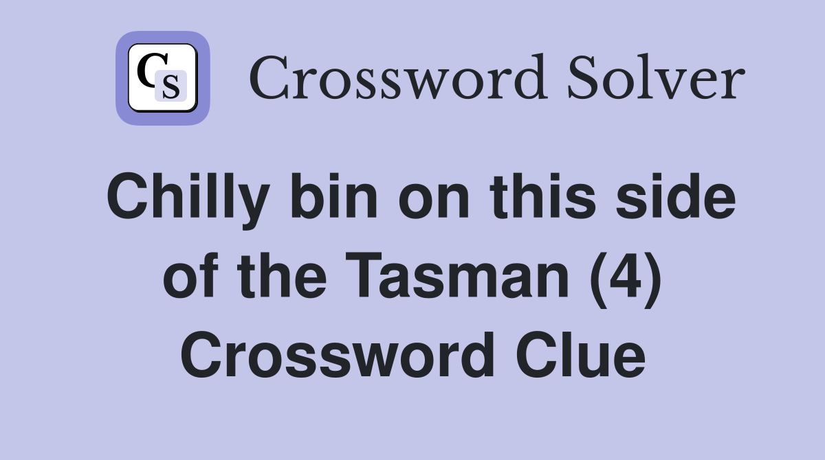 Chilly bin on this side of the Tasman (4) Crossword Clue