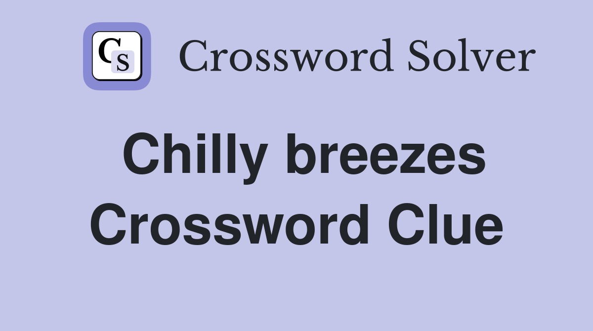 Chilly breezes Crossword Clue