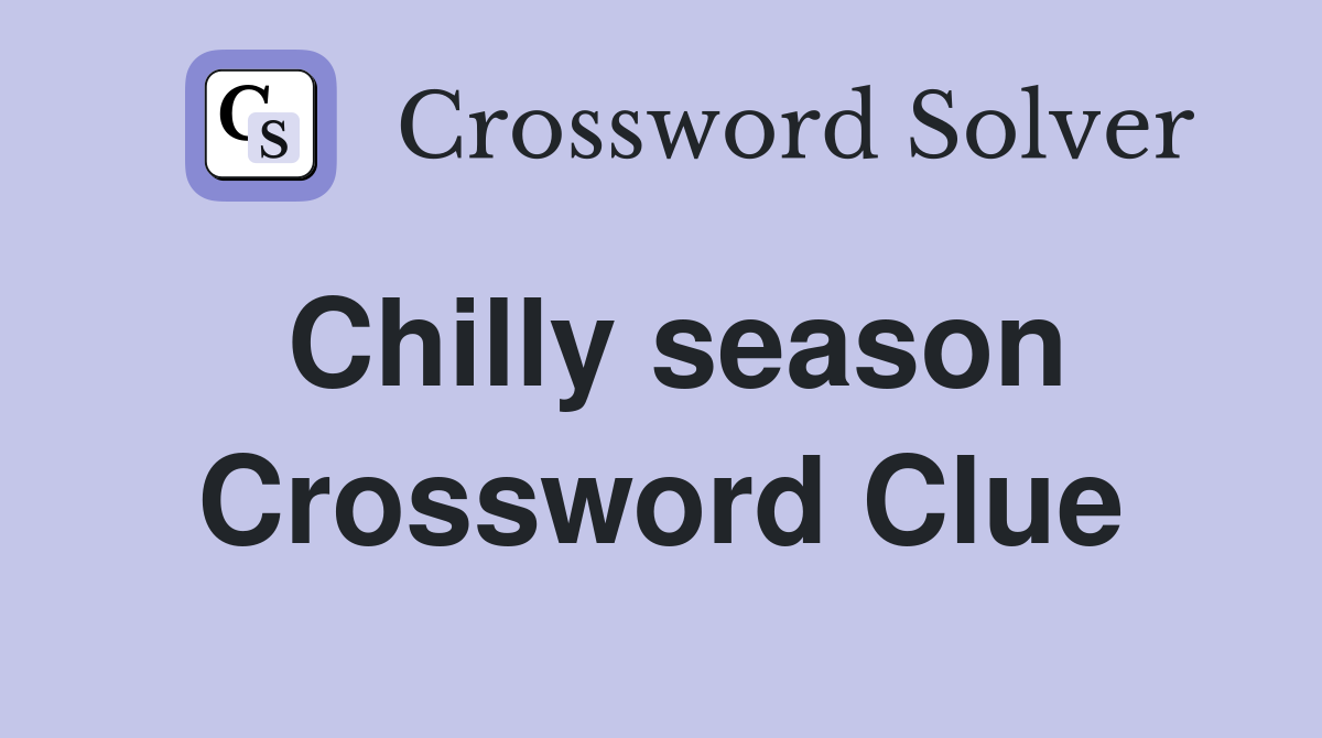 Chilly season Crossword Clue