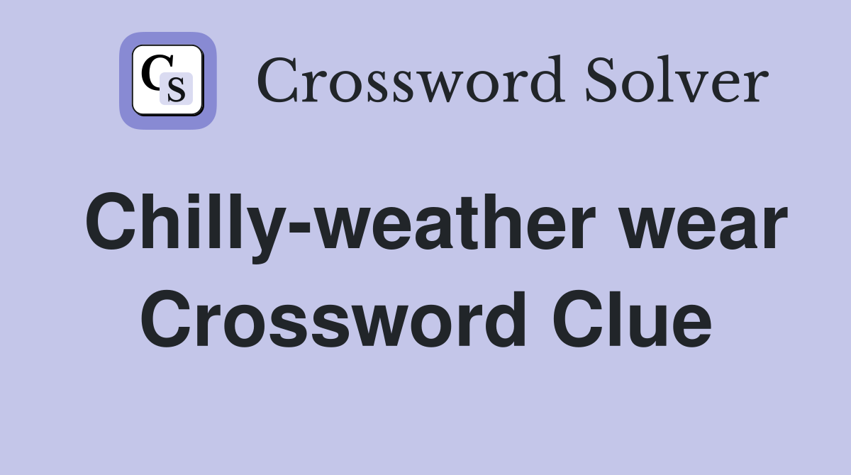 Chilly-weather wear Crossword Clue