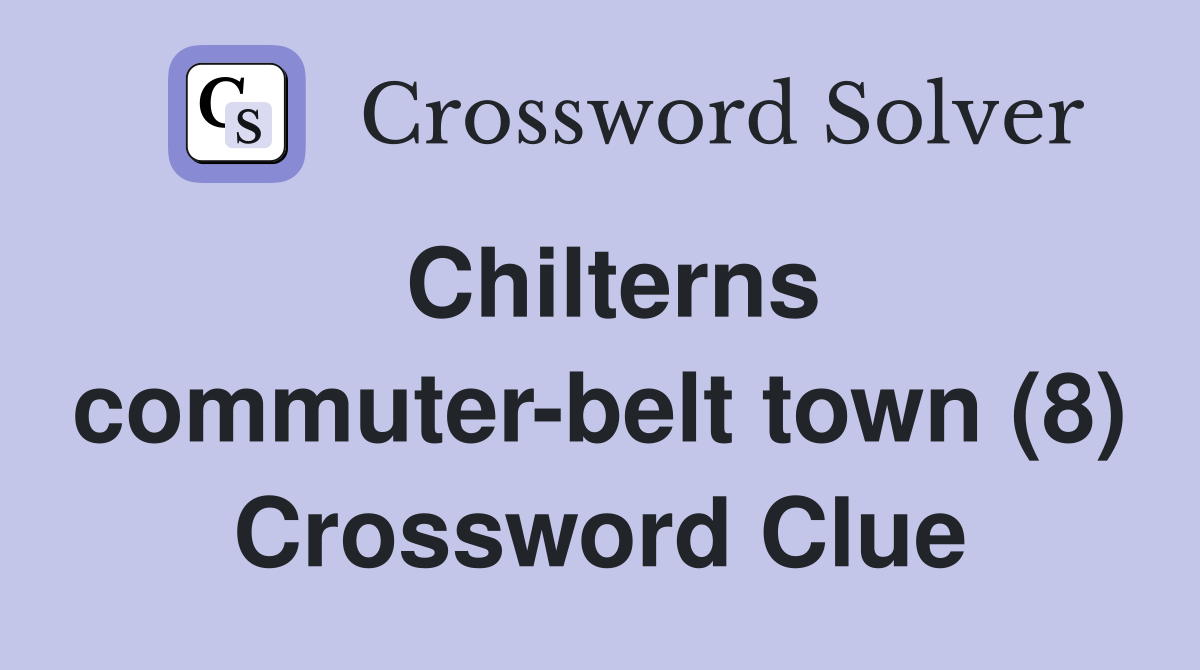 Chilterns commuter-belt town (8) Crossword Clue