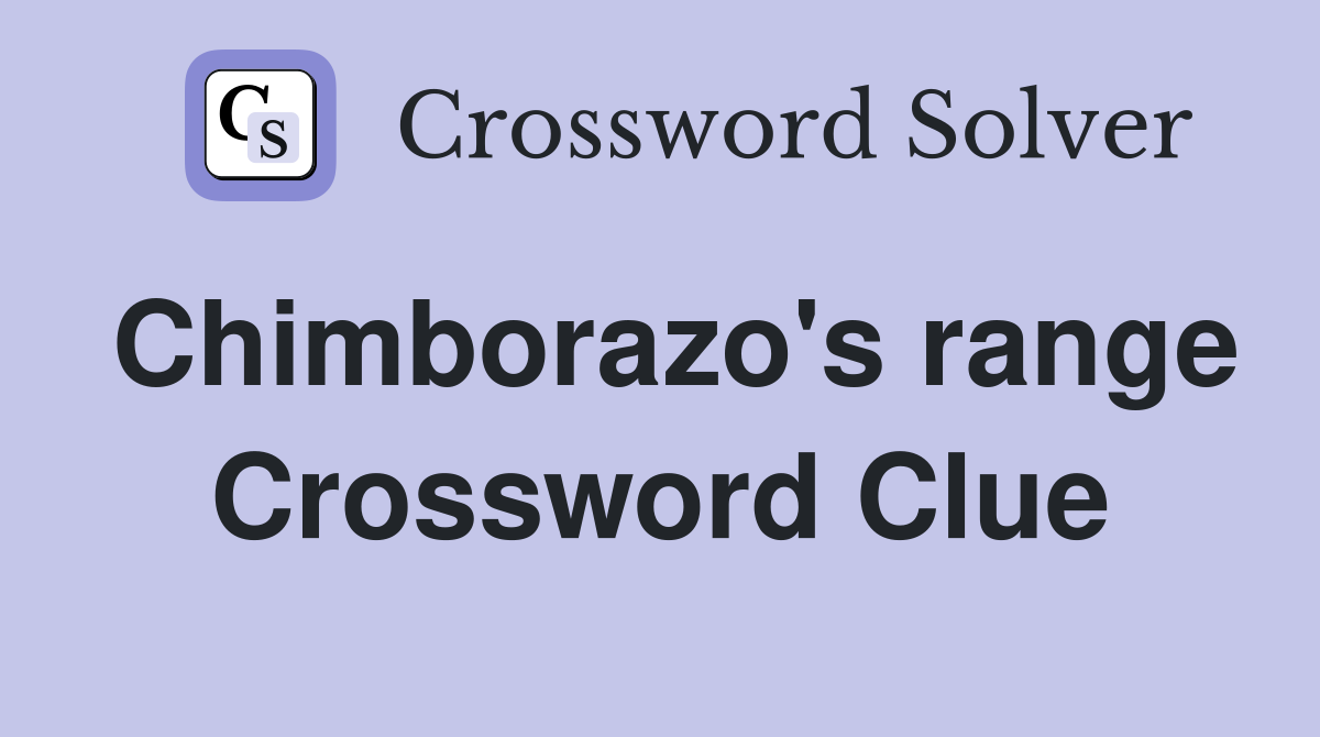 Chimborazo's range Crossword Clue