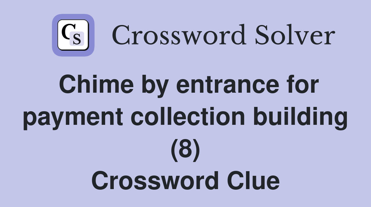 Chime by entrance for payment collection building (8) Crossword Clue