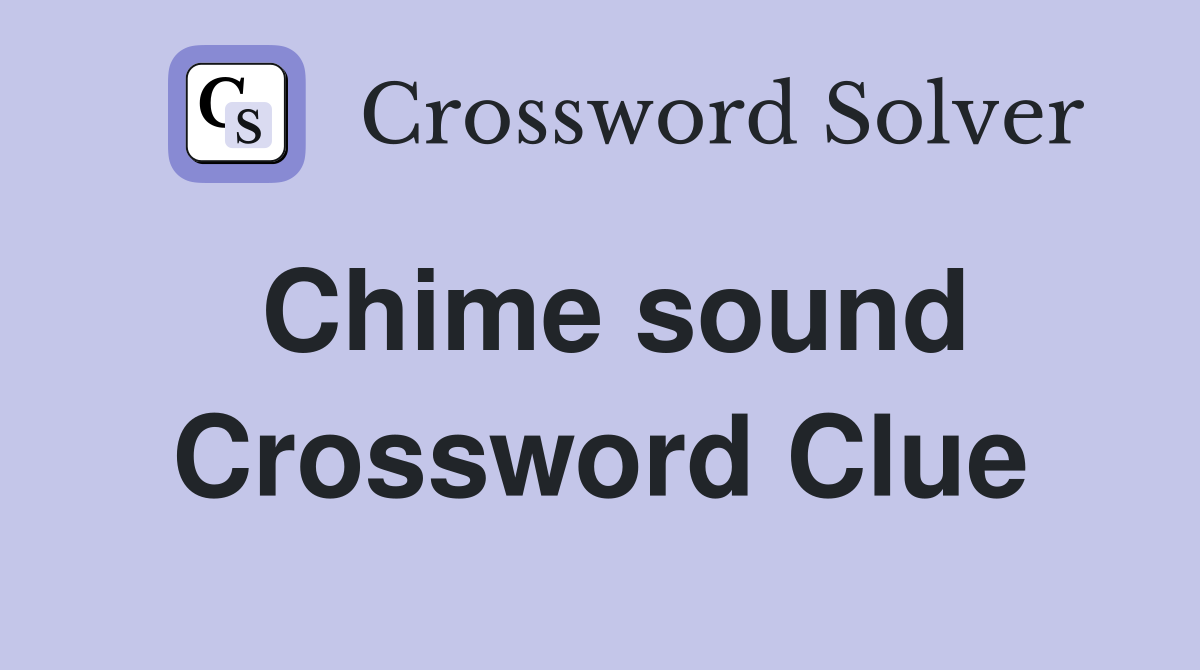 Chime sound Crossword Clue
