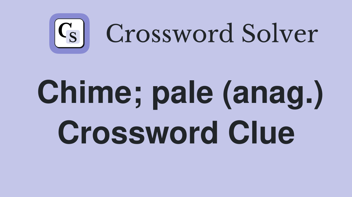 Chime; pale (anag.) Crossword Clue