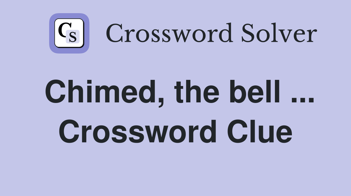 Chimed, the bell ... Crossword Clue