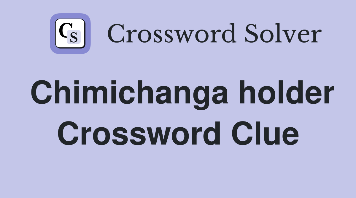 Chimichanga holder Crossword Clue