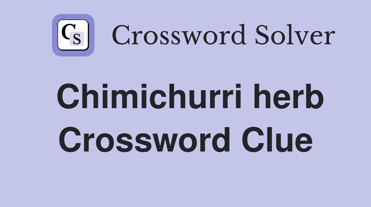 Chimichurri herb Crossword Clue