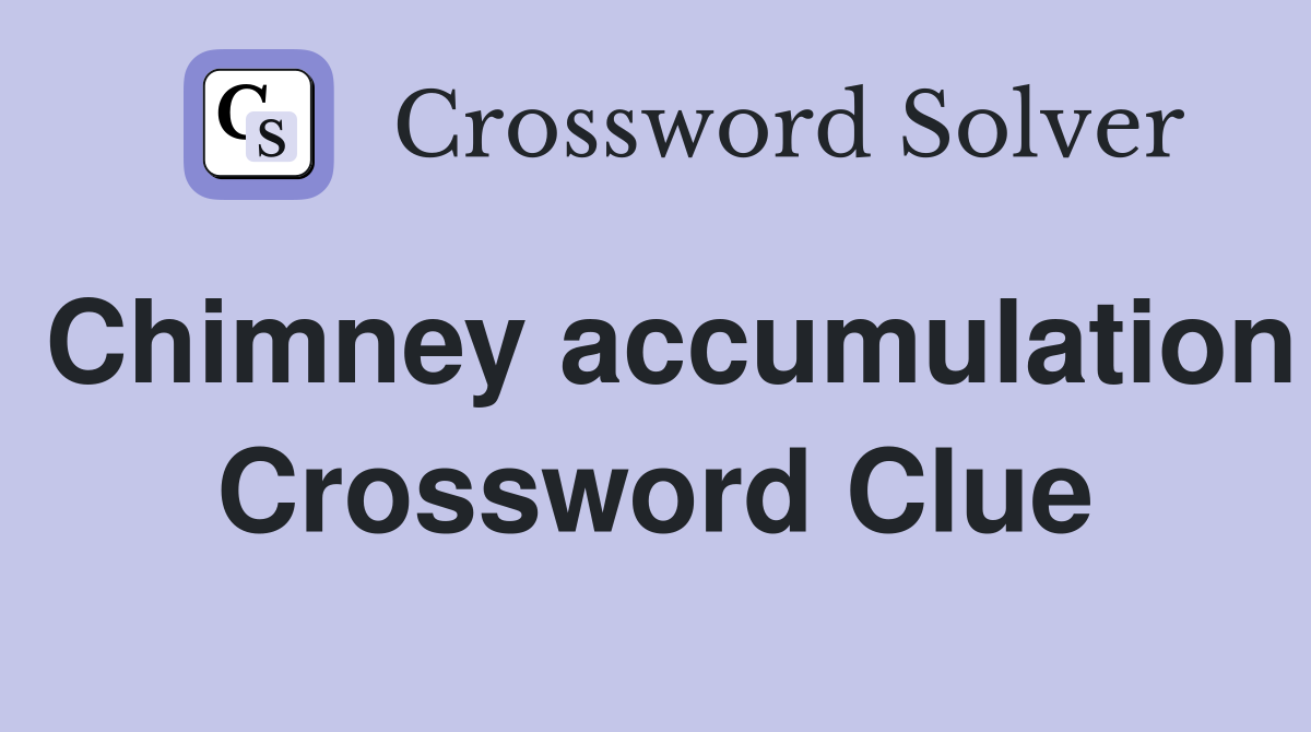 Chimney accumulation Crossword Clue