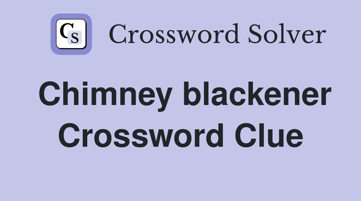 Chimney blackener Crossword Clue