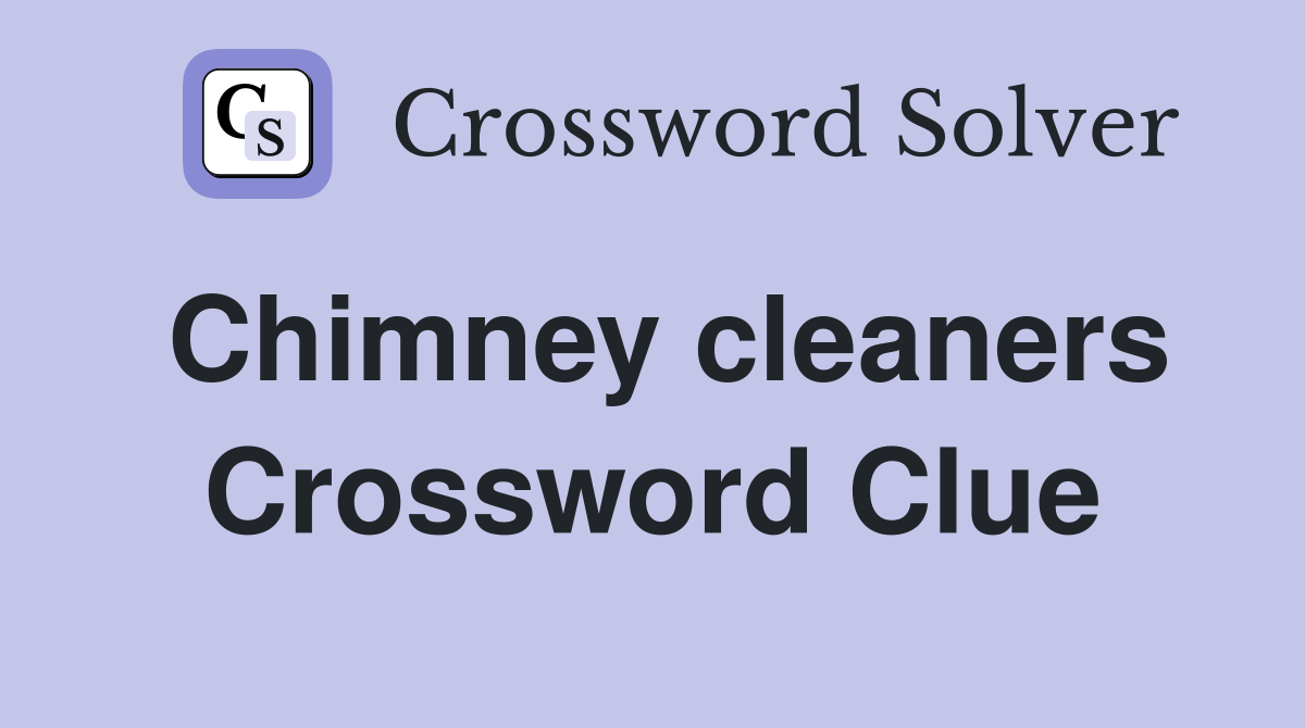 Chimney cleaners Crossword Clue