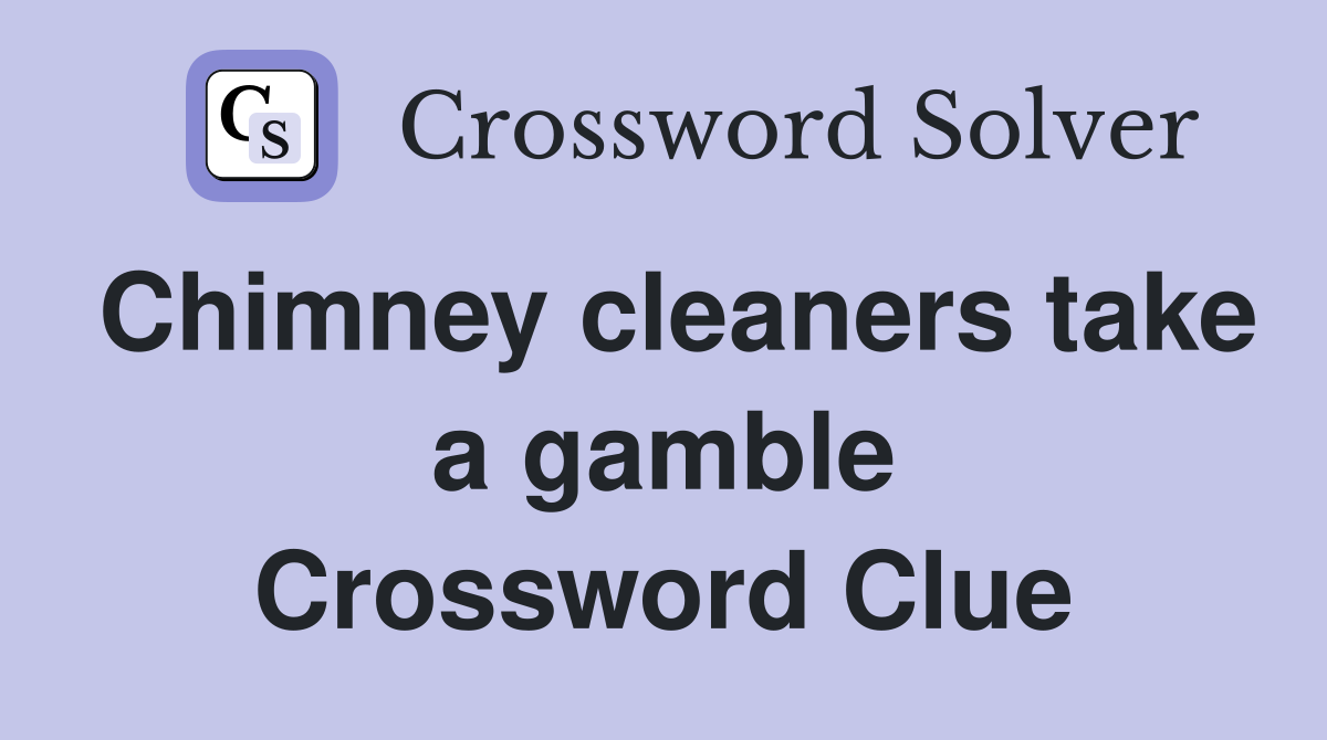 Chimney cleaners take a gamble Crossword Clue