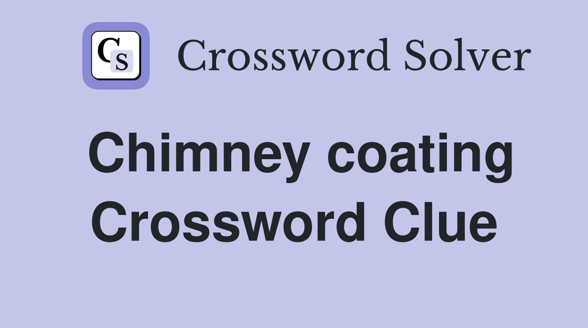 Chimney coating Crossword Clue