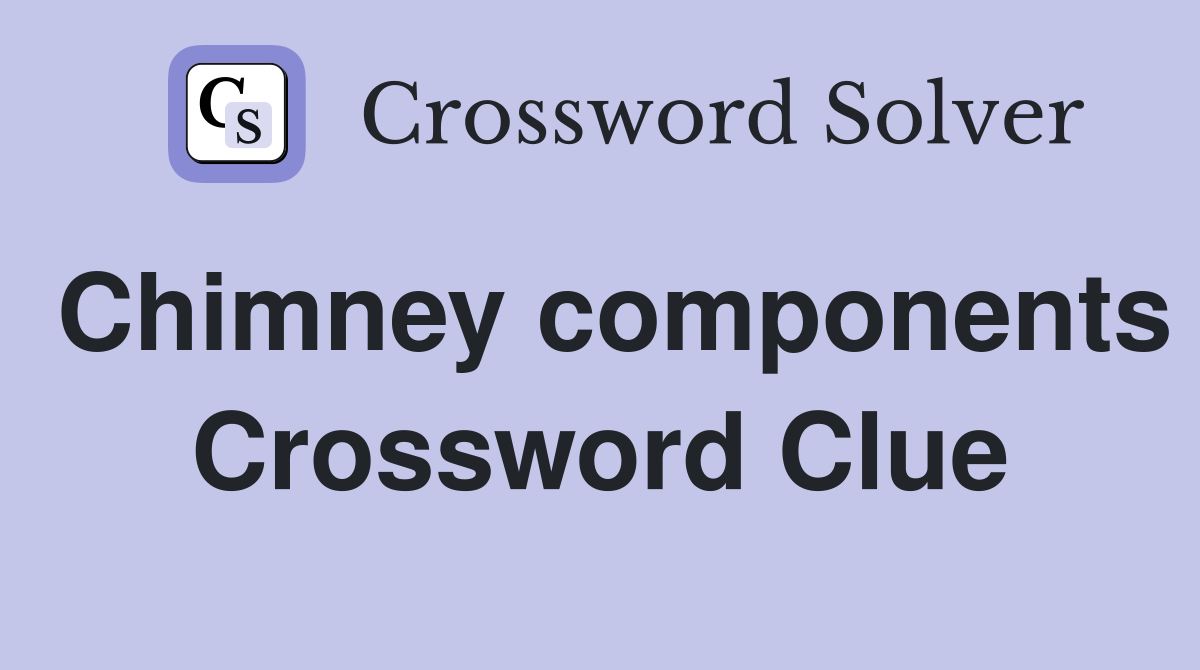 Chimney components Crossword Clue