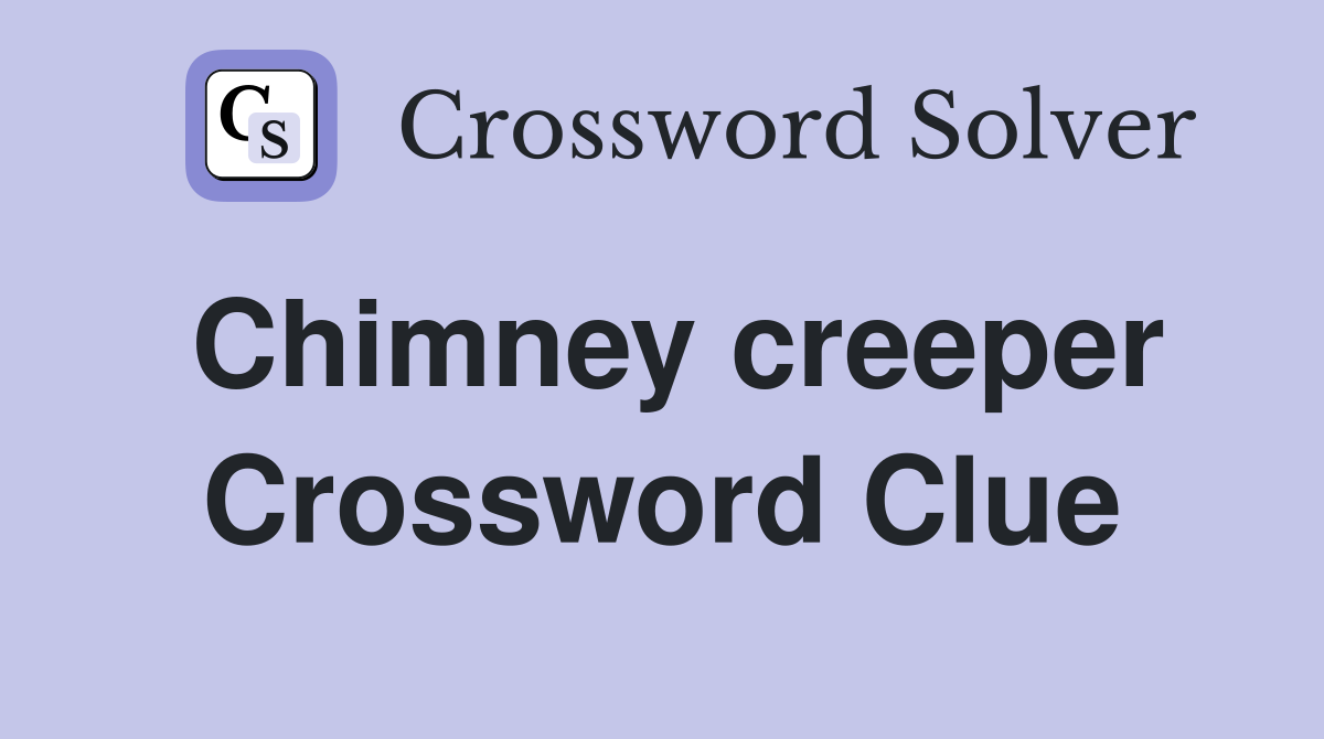 Chimney creeper Crossword Clue