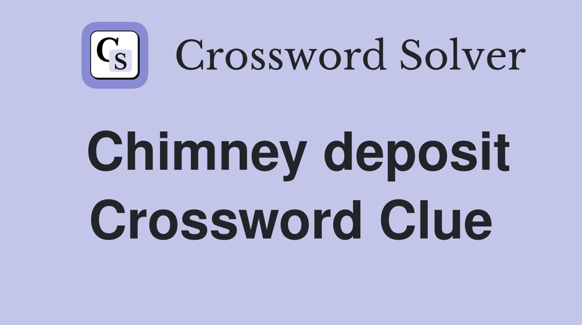 Chimney deposit Crossword Clue