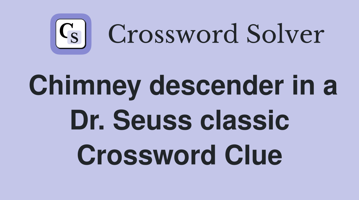 Chimney descender in a Dr. Seuss classic Crossword Clue