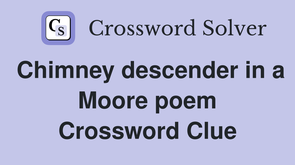 Chimney descender in a Moore poem Crossword Clue
