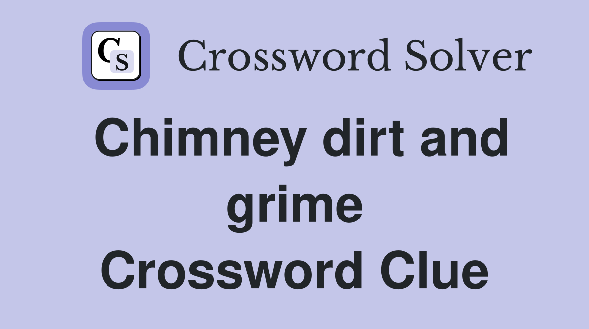 Chimney dirt and grime Crossword Clue