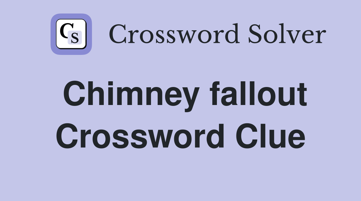 Chimney fallout Crossword Clue