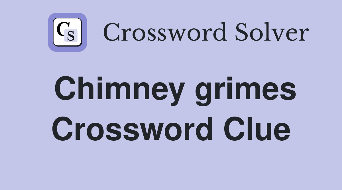 Chimney grimes Crossword Clue
