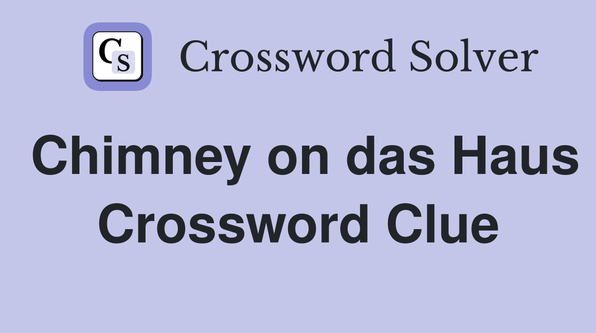 Chimney on das Haus Crossword Clue