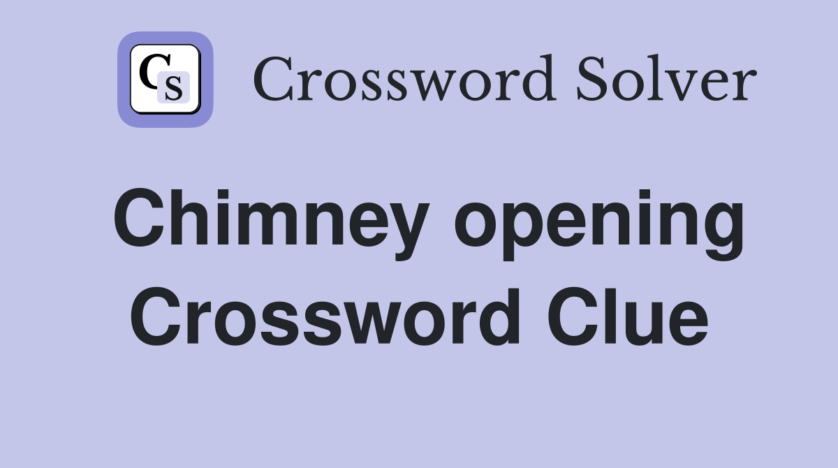 Chimney opening Crossword Clue