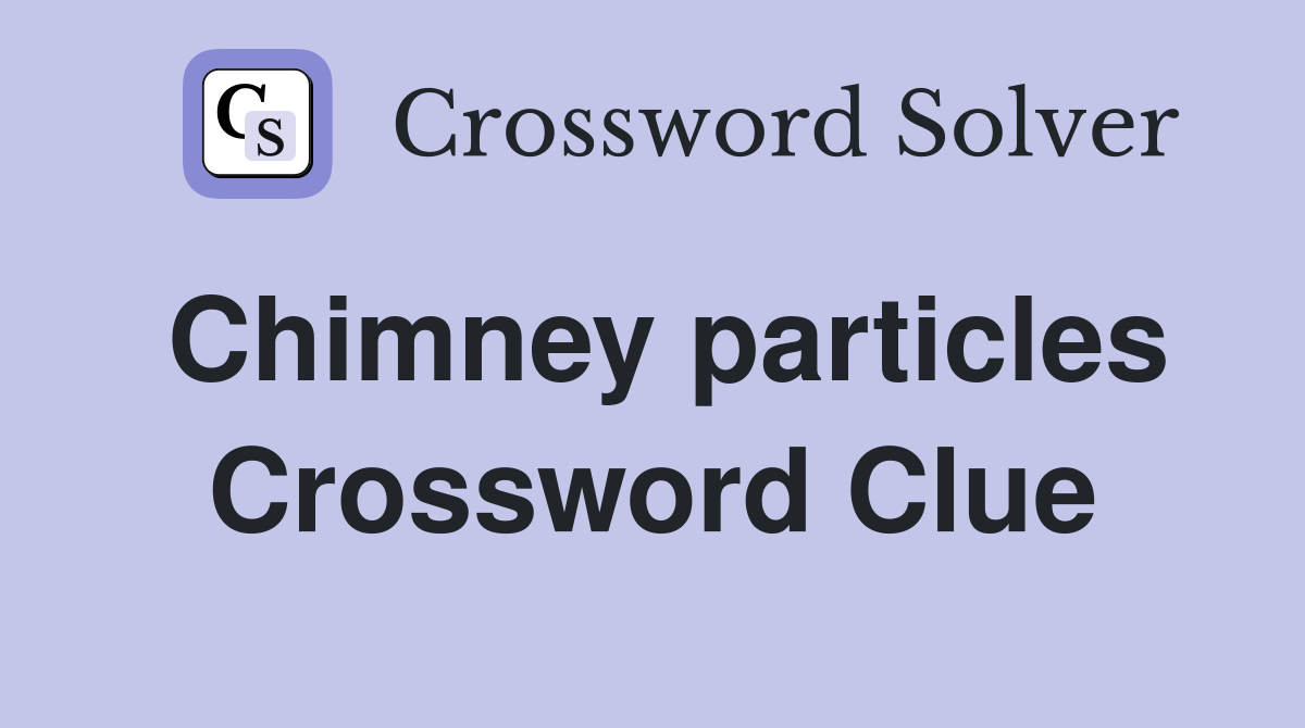 Chimney particles Crossword Clue