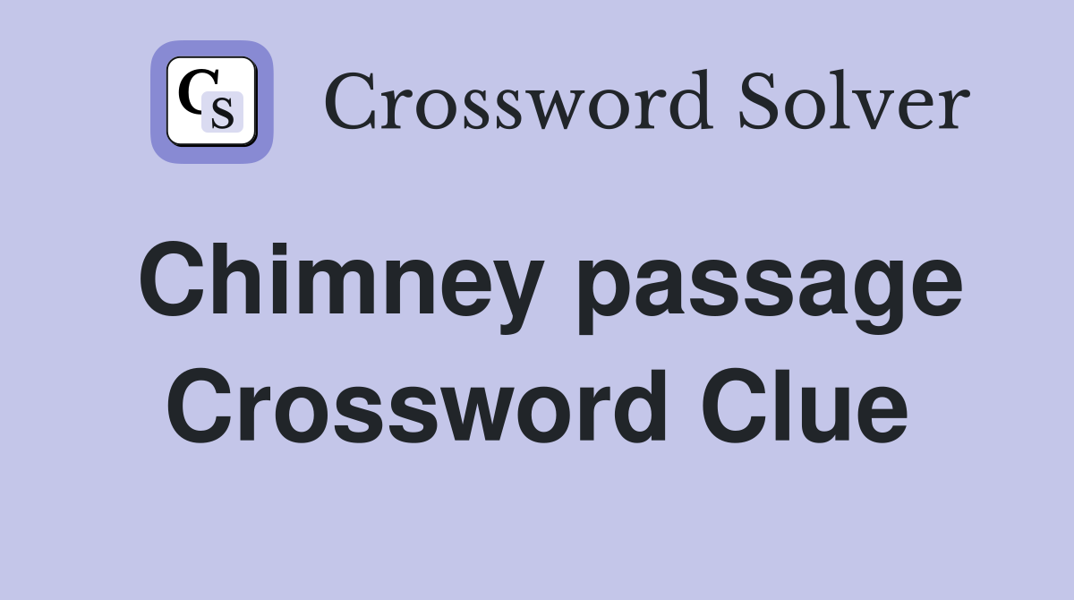 Chimney passage Crossword Clue