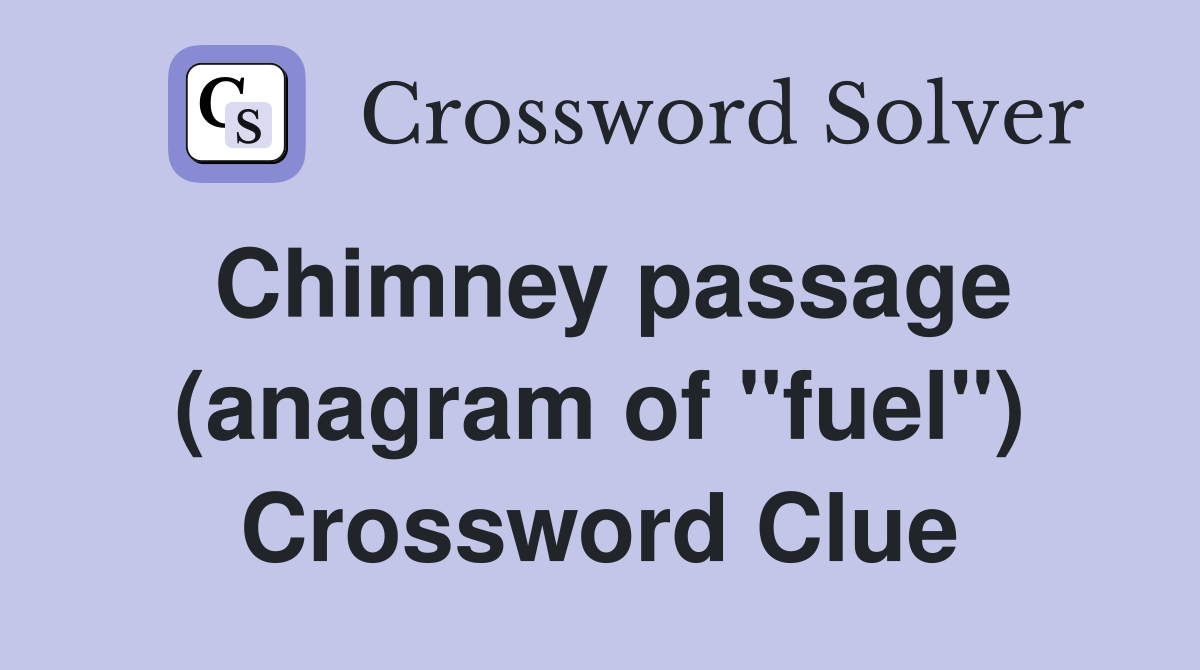 Chimney passage (anagram of "fuel") Crossword Clue