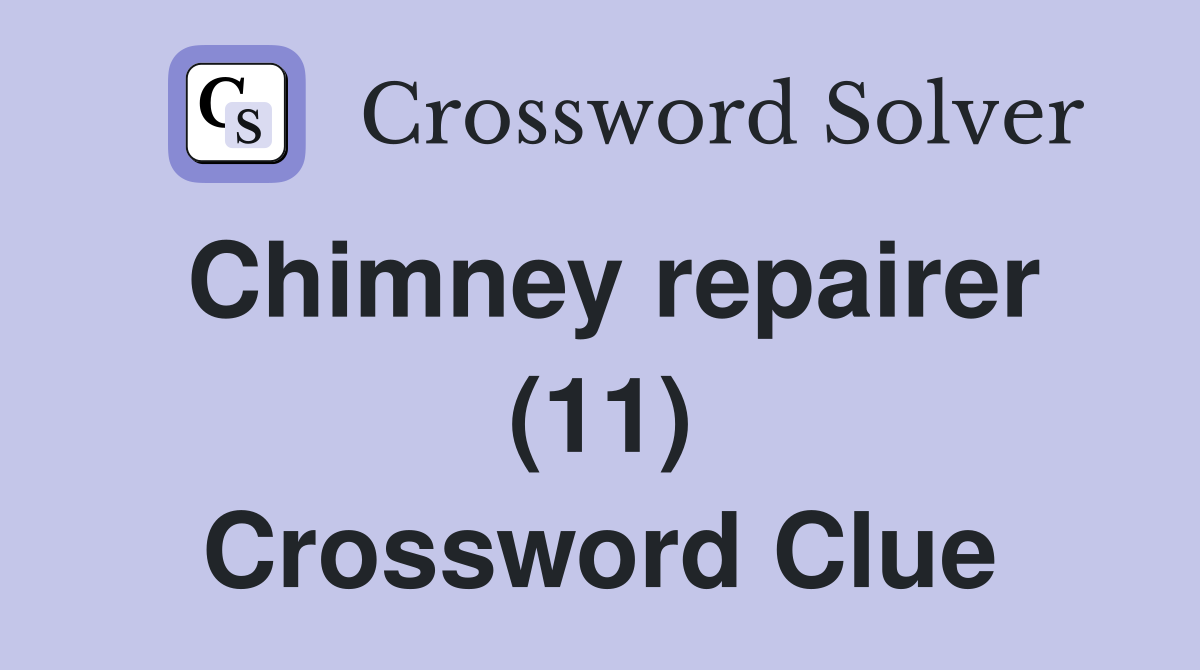 Chimney repairer (11) Crossword Clue
