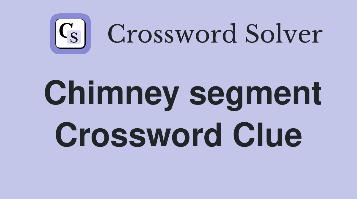 Chimney segment Crossword Clue