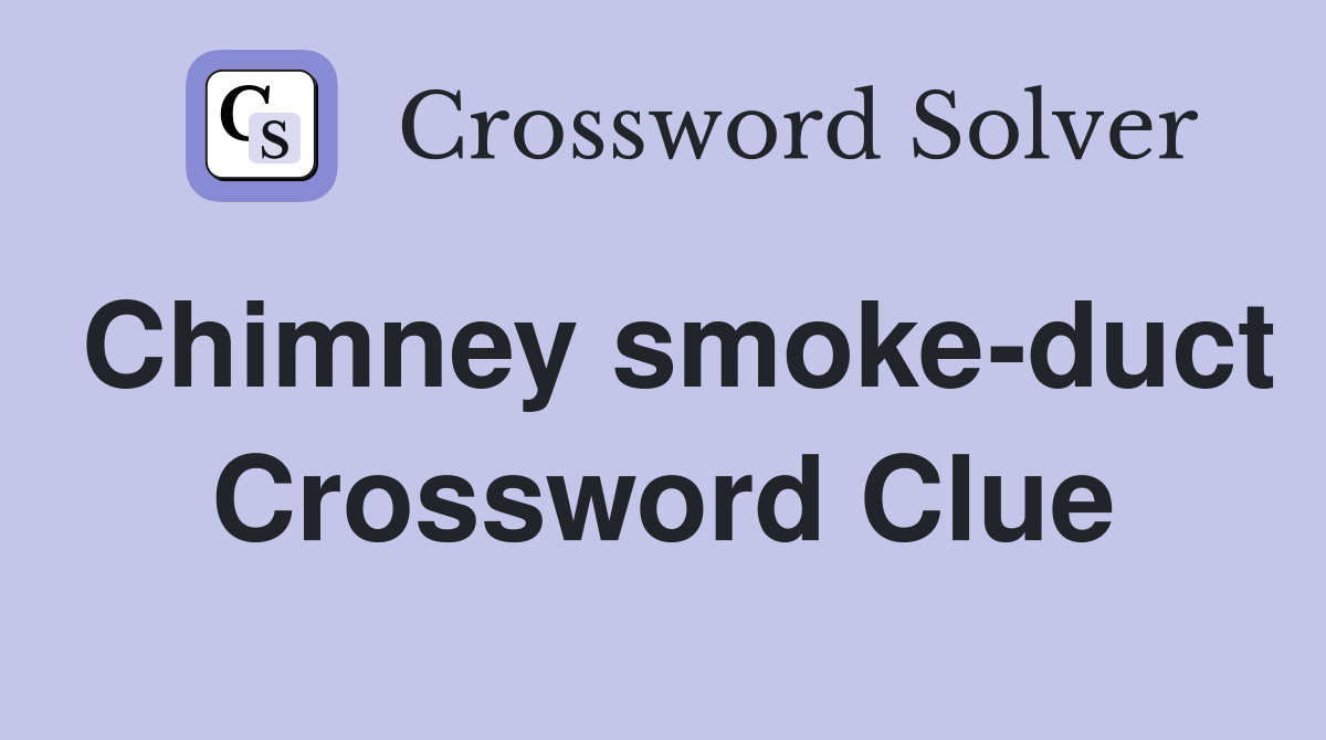 Chimney smoke-duct Crossword Clue