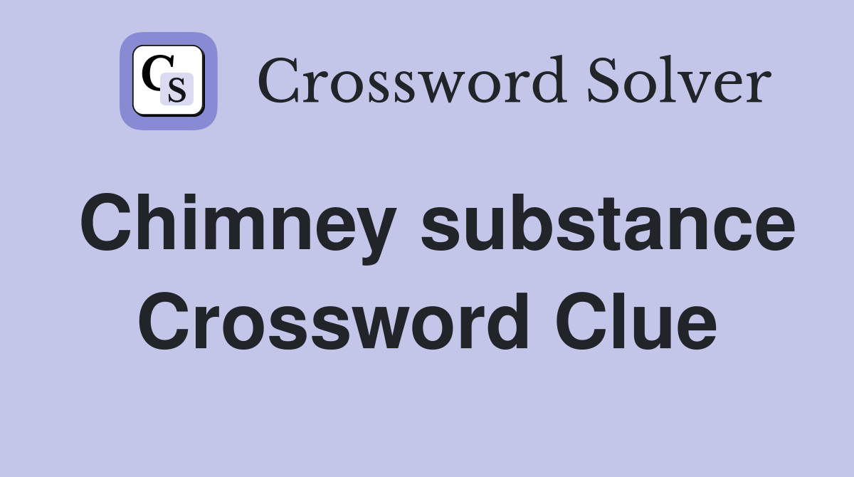Chimney substance Crossword Clue