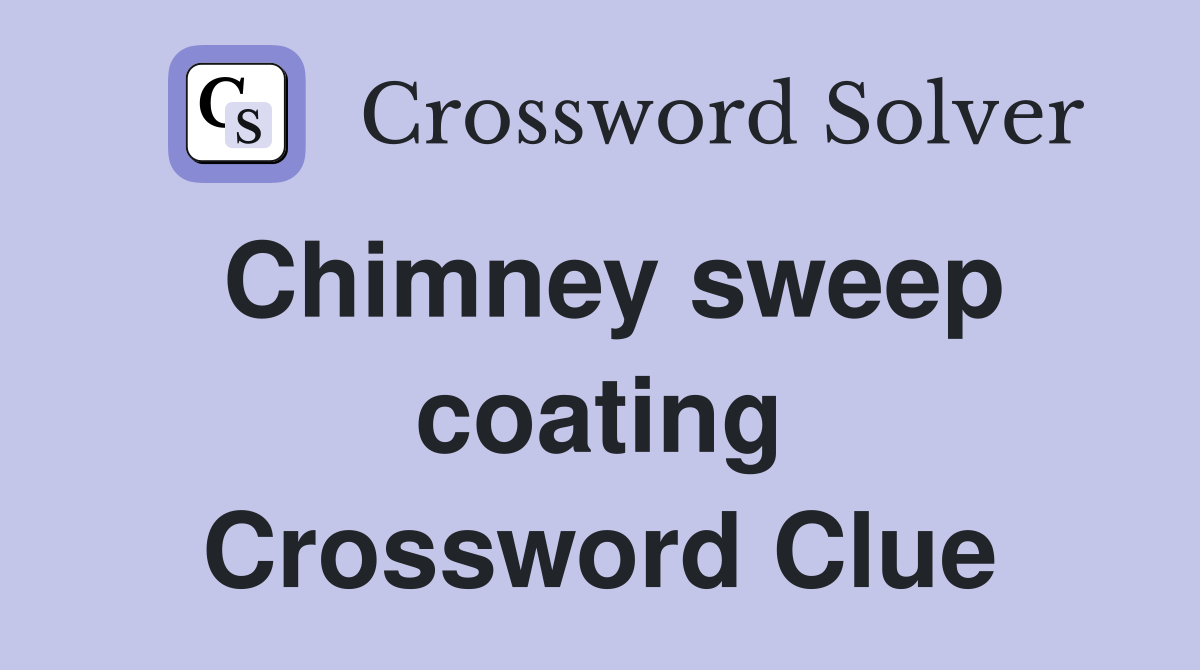 Chimney sweep coating Crossword Clue