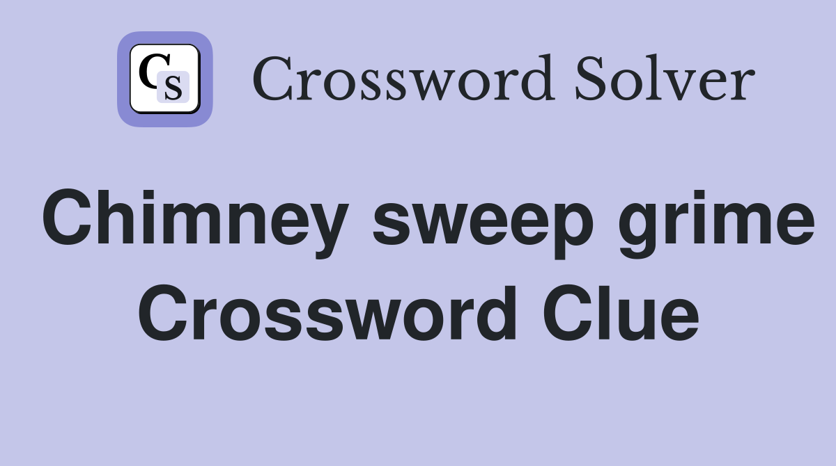 Chimney sweep grime Crossword Clue