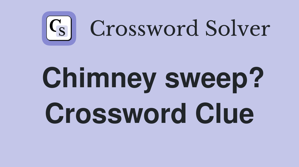Chimney sweep? Crossword Clue