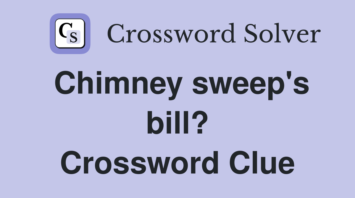Chimney sweep's bill? Crossword Clue