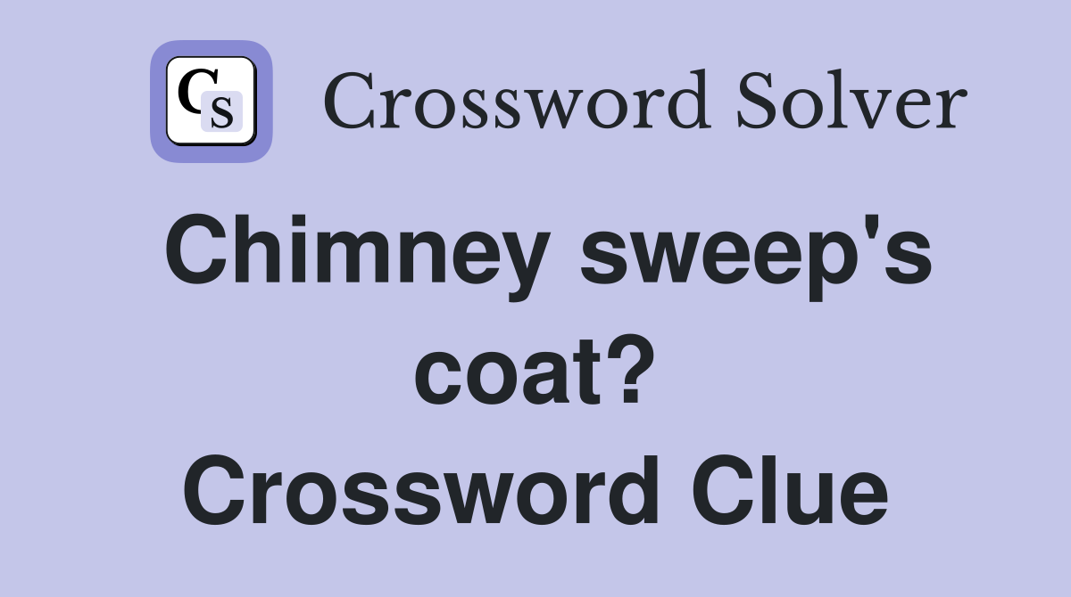Chimney sweep's coat? Crossword Clue
