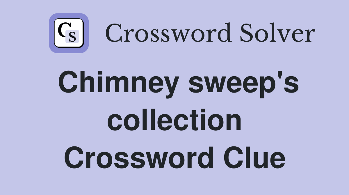 Chimney sweep's collection Crossword Clue