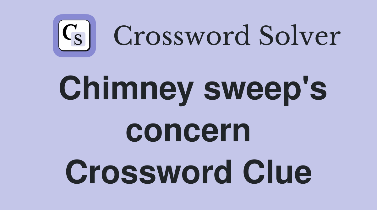 Chimney sweep's concern Crossword Clue