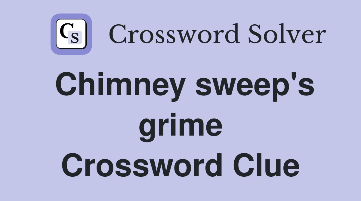 Chimney sweep's grime Crossword Clue