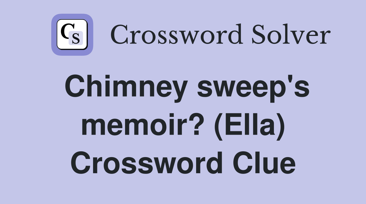 Chimney sweep's memoir? (Ella) Crossword Clue