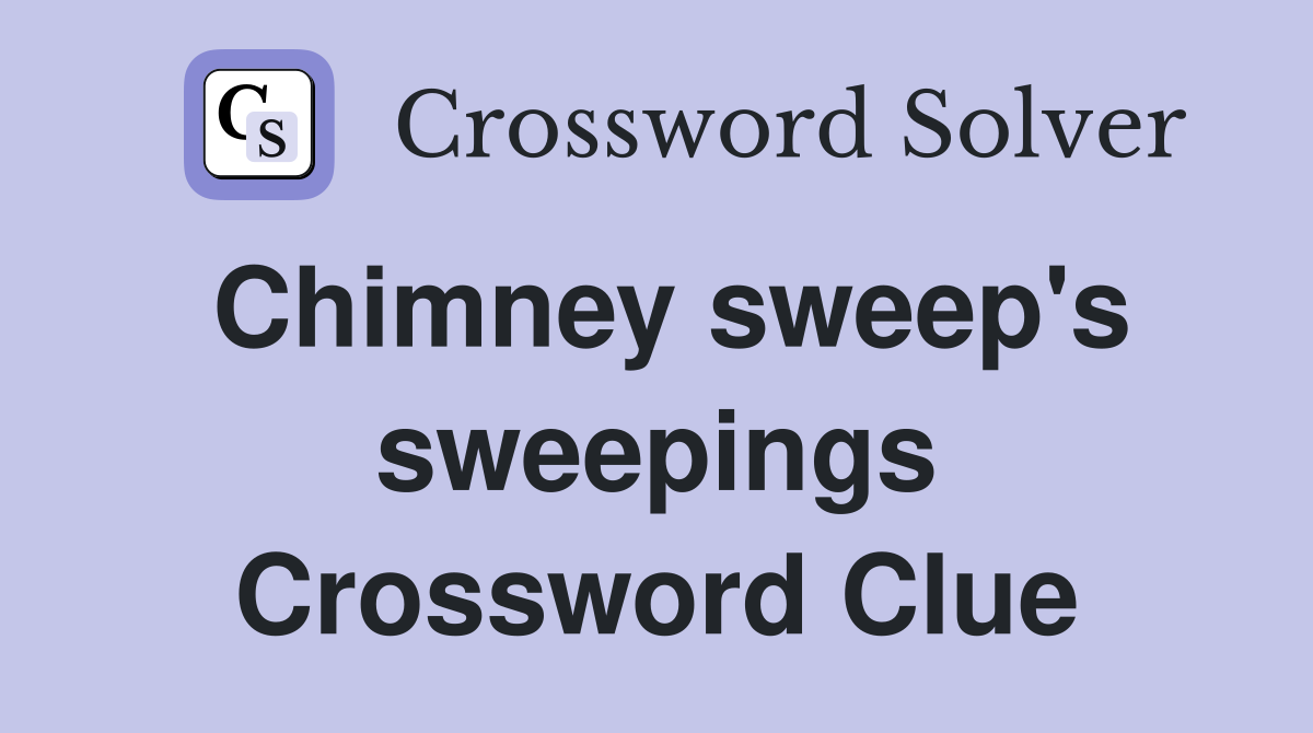 Chimney sweep's sweepings Crossword Clue