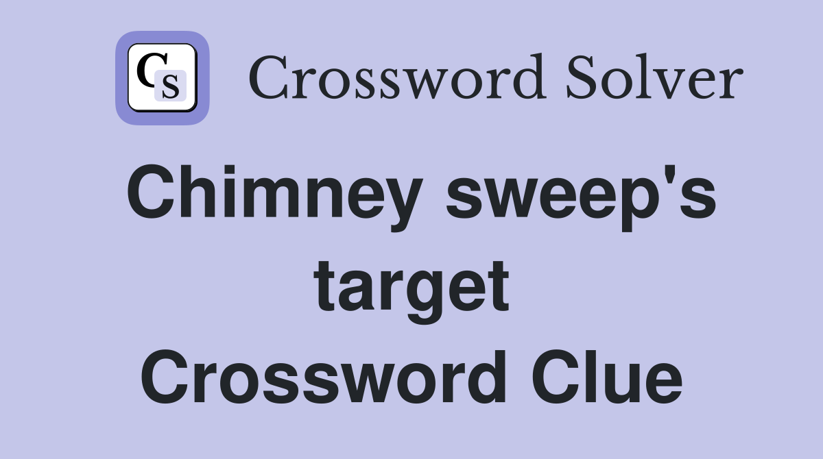Chimney sweep's target Crossword Clue